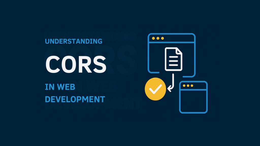 Understanding CORS (Cross-Origin Resource Sharing)