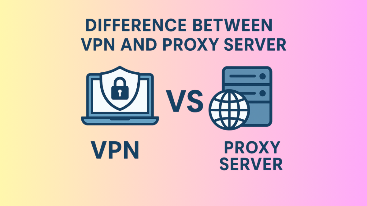 Difference Between VPN and Proxy Server | Which One Should You Choose ...